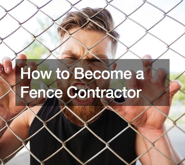 How to Become a Fence Contractor