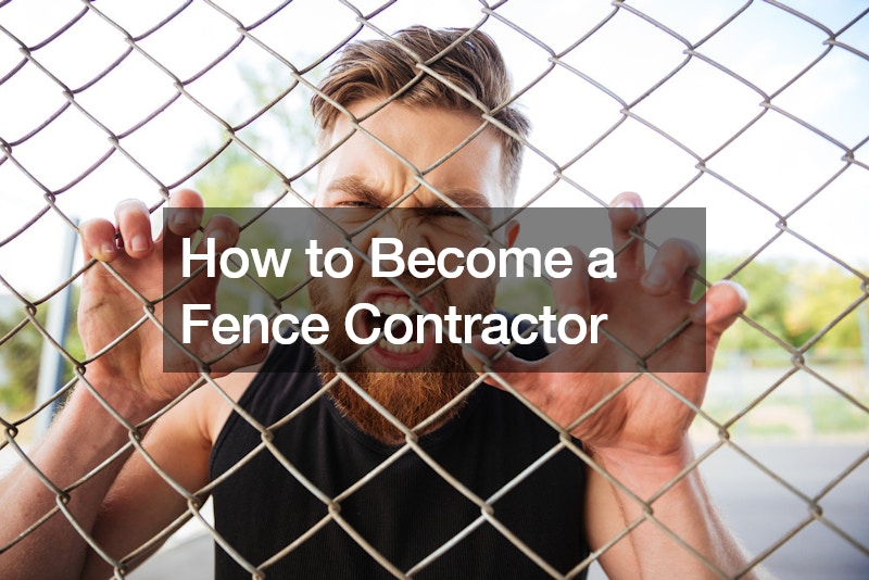 How to Become a Fence Contractor