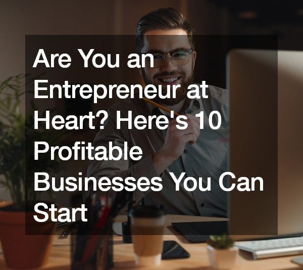 Are You an Entrepreneur at Heart? Heres 10 Profitable Businesses You Can Start