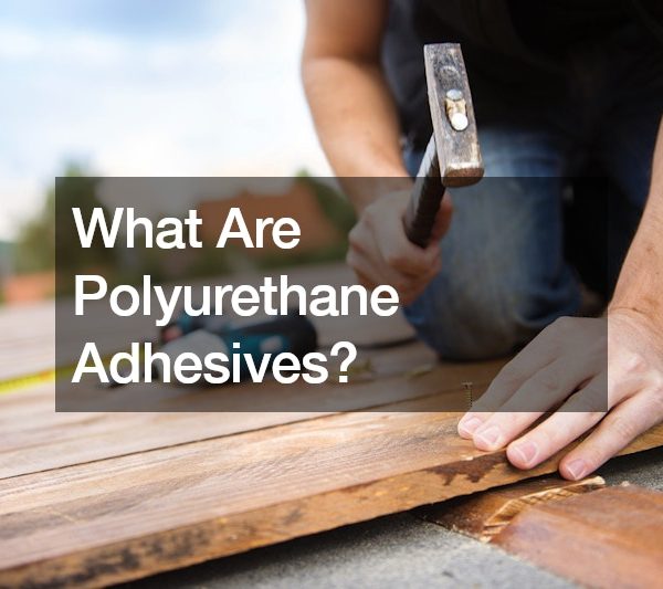 What Are Polyurethane Adhesives?