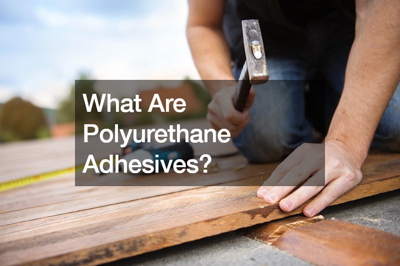 What Are Polyurethane Adhesives?