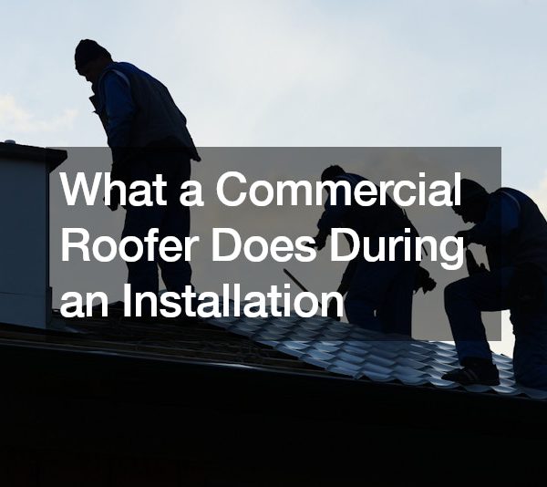 What a Commercial Roofer Does During an Installation