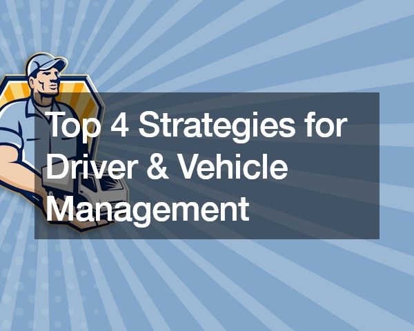 Top 4 Strategies for Driver and Vehicle Management
