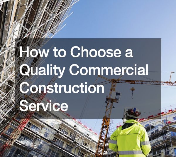 How to Choose a Quality Commercial Construction Service