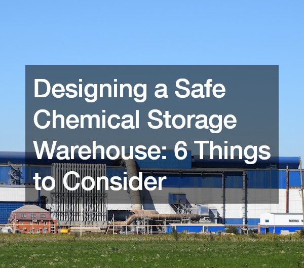 Designing a Safe Chemical Storage Warehouse: 6 Things to Consider