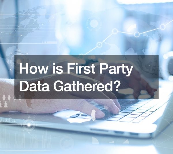 How is First Party Data Gathered?