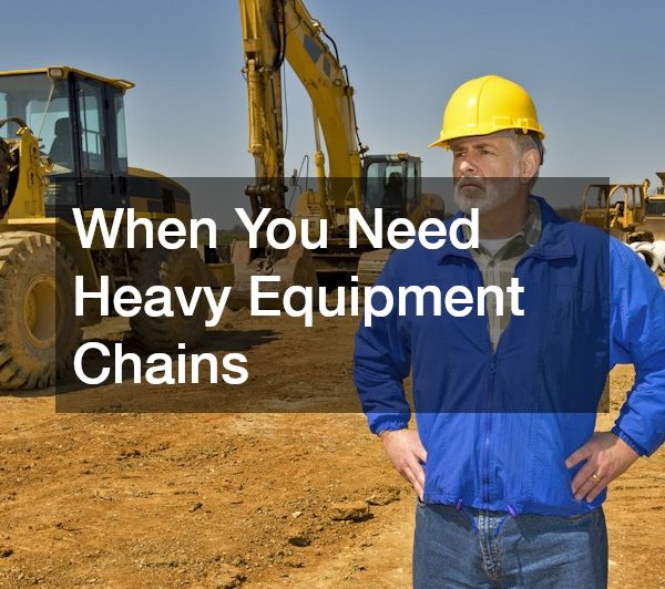 When You Need Heavy Equipment Chains