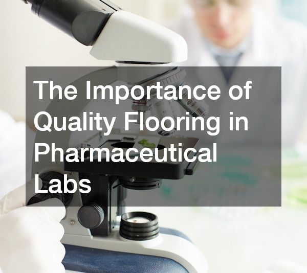 The Importance of Quality Flooring in Pharmaceutical Labs