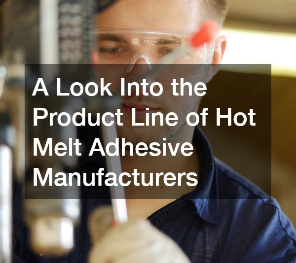 A Look Into the Product Line of Hot Melt Adhesive Manufacturers