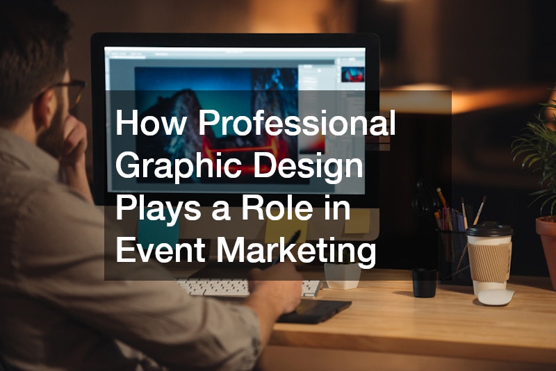 How Professional Graphic Design Plays a Role in Event Marketing