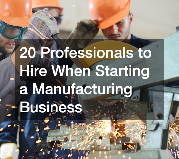 20 Professionals to Hire When Starting a Manufacturing Business