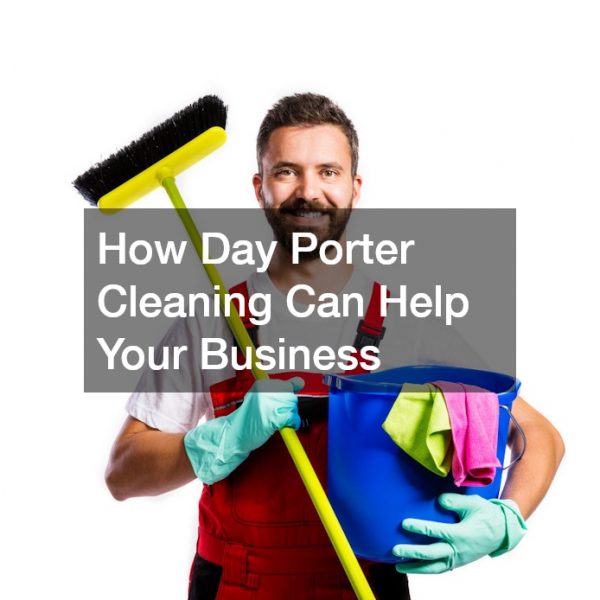 How Day Porter Cleaning Can Help Your Business