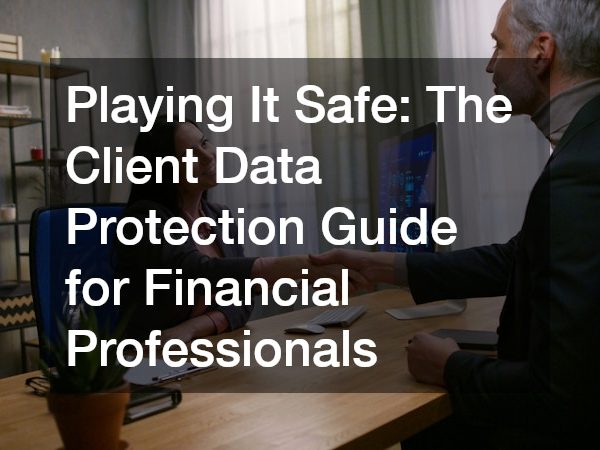 Playing It Safe: The Client Data Protection Guide for Financial Professionals