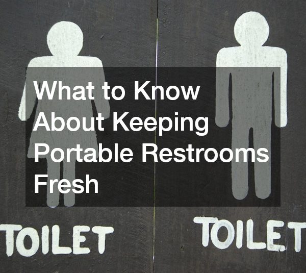 What to Know About Keeping Portable Restrooms Fresh