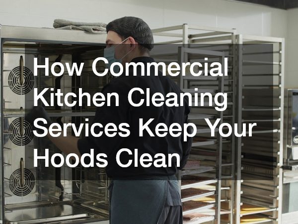 How Commercial Kitchen Cleaning Services Keep Your Hoods Clean