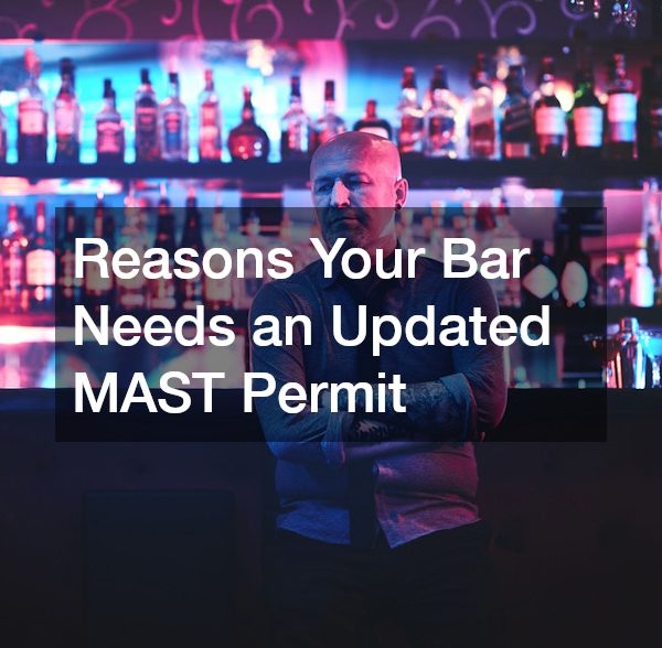 Reasons Your Bar Needs an Updated MAST Permit