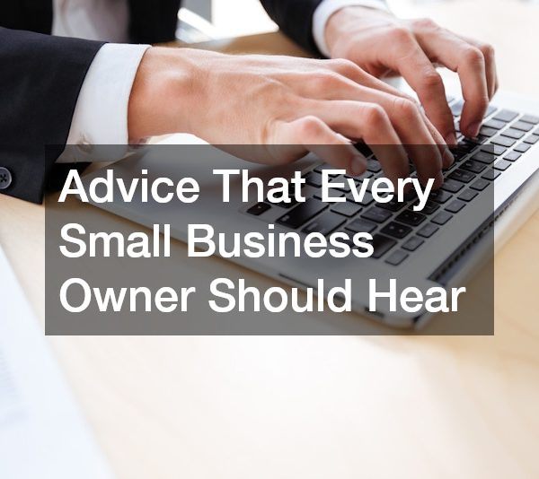 Advice That Every Small Business Owner Should Hear
