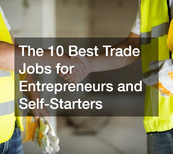 The 10 Best Trade Jobs for Entrepreneurs and Self-Starters