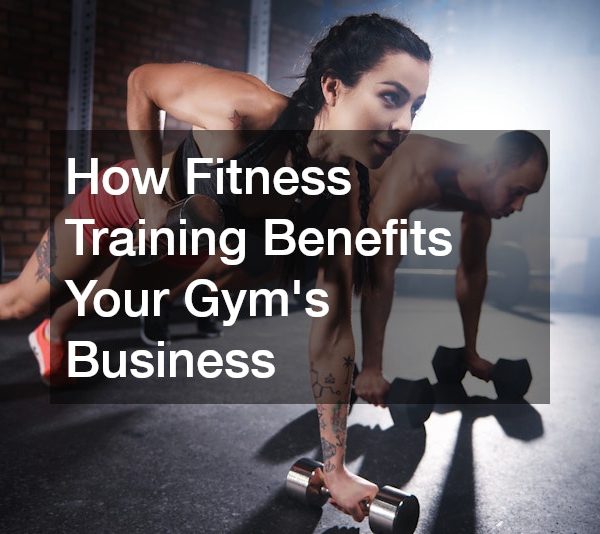 How Fitness Training Benefits Your Gyms Business