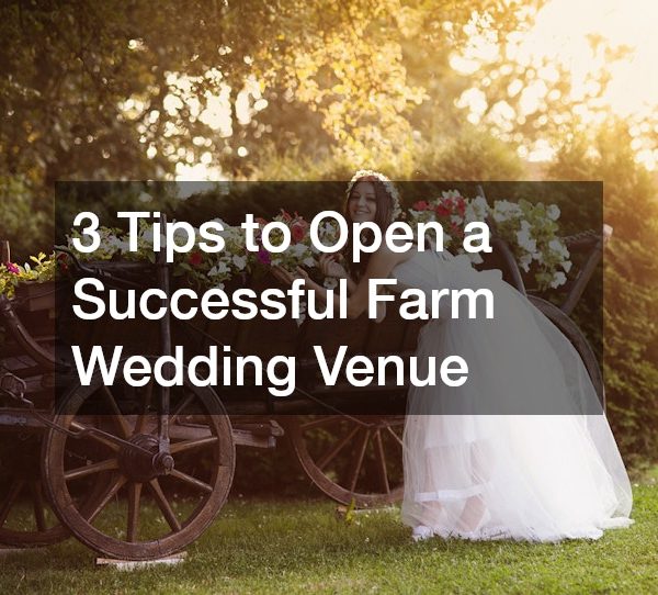 3 Tips to Open a Successful Farm Wedding Venue