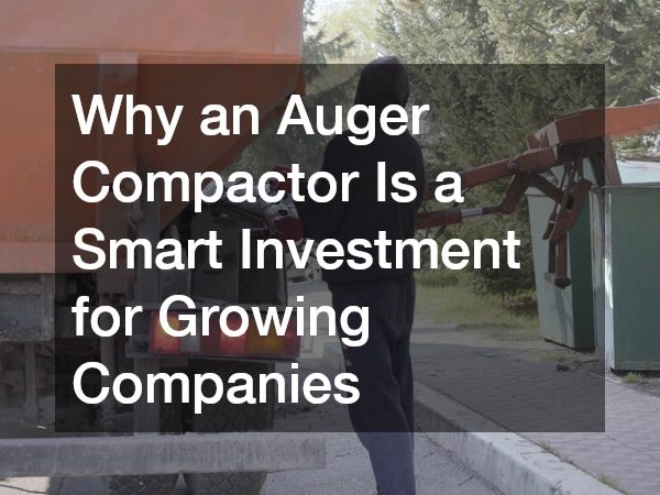 Why an Auger Compactor Is a Smart Investment for Growing Companies