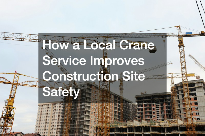 How a Local Crane Service Improves Construction Site Safety